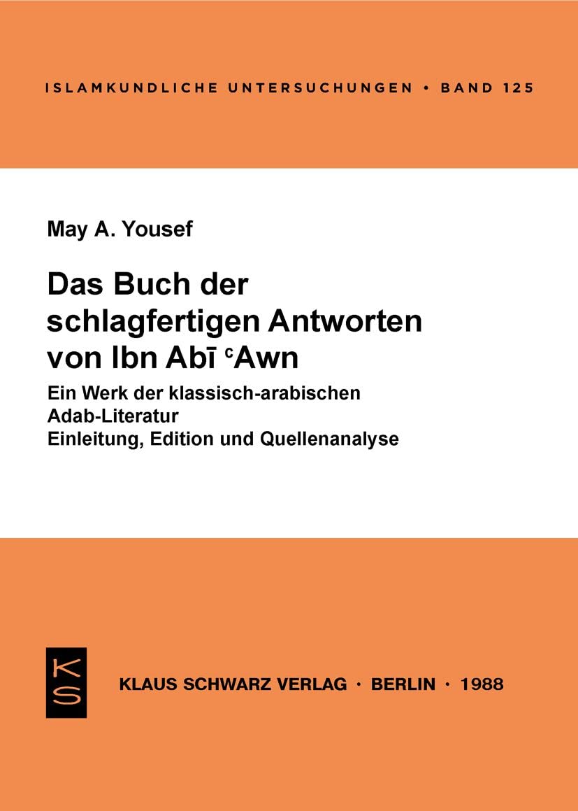 Das Buch der schlagfertigen Antworten von Ibn Abi 'Awn: Ein Werk der klassisch-arabischen Adab-Literatur ; Einleitung, Edition und Quellenanalyse