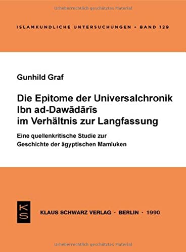 Die Epitome der Universalchronik Ibn ad-Dawadaris im Verhältnis zur Langfassung: Eine quellenkritische Studie zur Geschichte der ägyptischen Mamluken