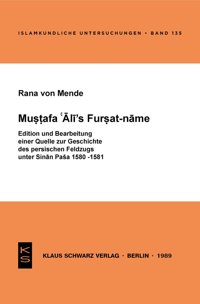 Mustafa 'Ali's Fursat-Name: Edition Und Bearbeitung Einer Quelle Zur Geschichte Des Persischen Feldzugs Unter Sinan Pasa 1580-1581