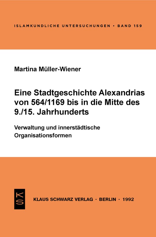 Eine Stadtgeschichte Alexandrias Von 564/1169 Bis in Die Mitte Des 9./15. Jahrhunderts: Verwaltung Und Innerstädtische Organisationsformen