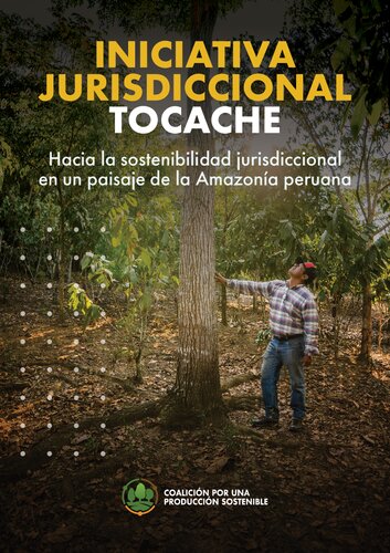 Iniciativa jurisdiccional Tocache (San Martín, Perú). Hacia la sostenibilidad jurisdiccional en un paisaje de la amazonía peruana