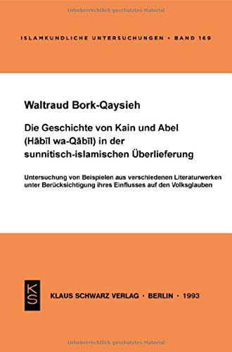 Die Geschichte von Kain und Abel (Habil wa-Qabil) in der sunnitisch-islamischen Überlieferung: Untersuchung von Beispielen aus verschiedenen Literaturwerken unter Berücksichtigung ihres Einflusses auf den Volksglauben