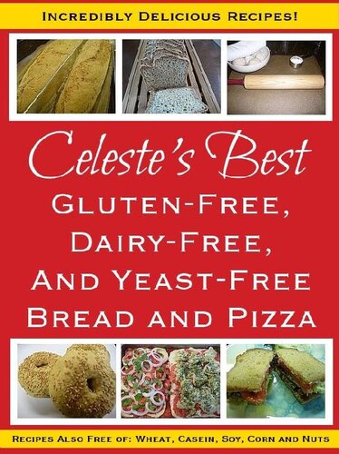 Celeste's Best Gluten-Free, Dairy-Free and Yeast-Free Bread and Pizza