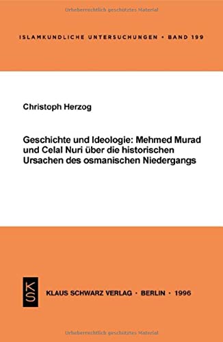 Geschichte und Ideologie: Mehmed Murad und Celal Nuri über die historischen Ursachen des osmanischen Niedergangs