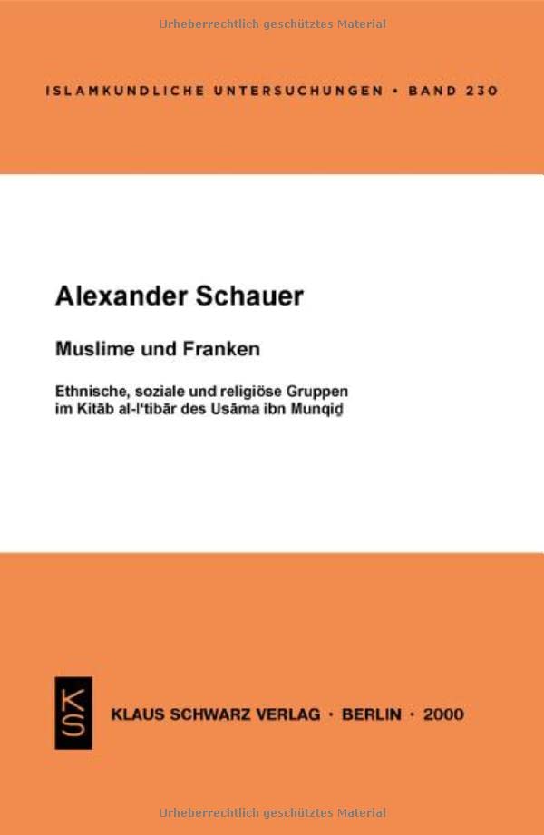 Muslime Und Franken: Ethnische, Soziale Und Religiöse Gruppen Im Kitab Al-I'tibar Des Usama Ibn Munqid