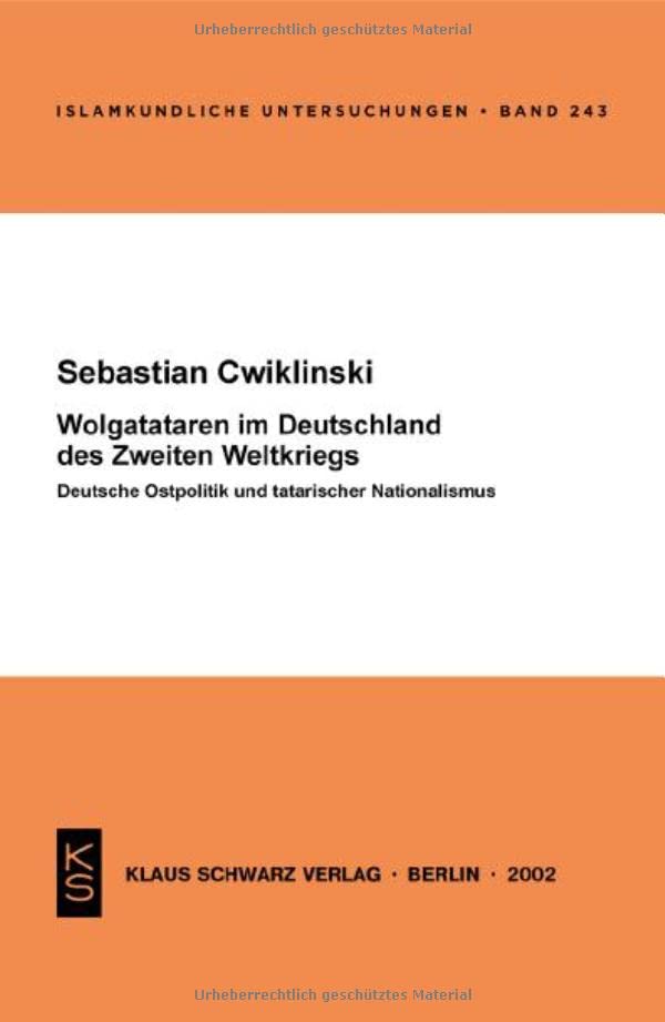 Wolgatataren Im Deutschland Des Zweiten Weltkriegs: Deutsche Ostpolitik Und Tatarischer Nationalismus