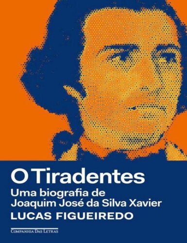 O Tiradentes: uma Biografia de Joaquim José da Silva Xavier