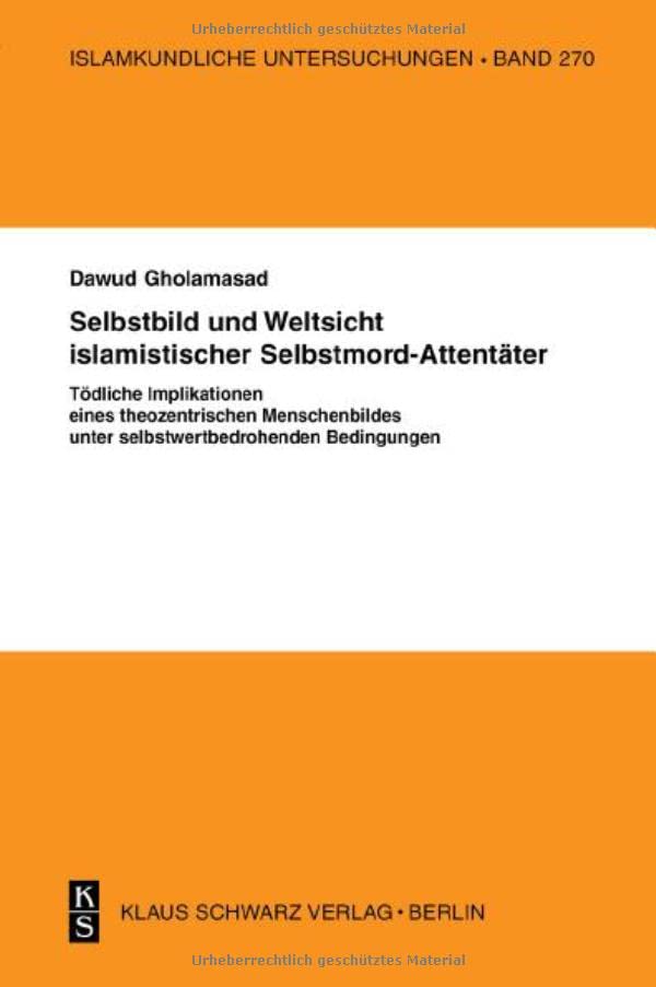 Selbstbild Und Weltsicht Islamistischer Selbstmord-Attentäter: Tödliche Implikationen Eines Theozentrischen Menschenbildes Unter Selbstwertbedrohenden Bedingungen