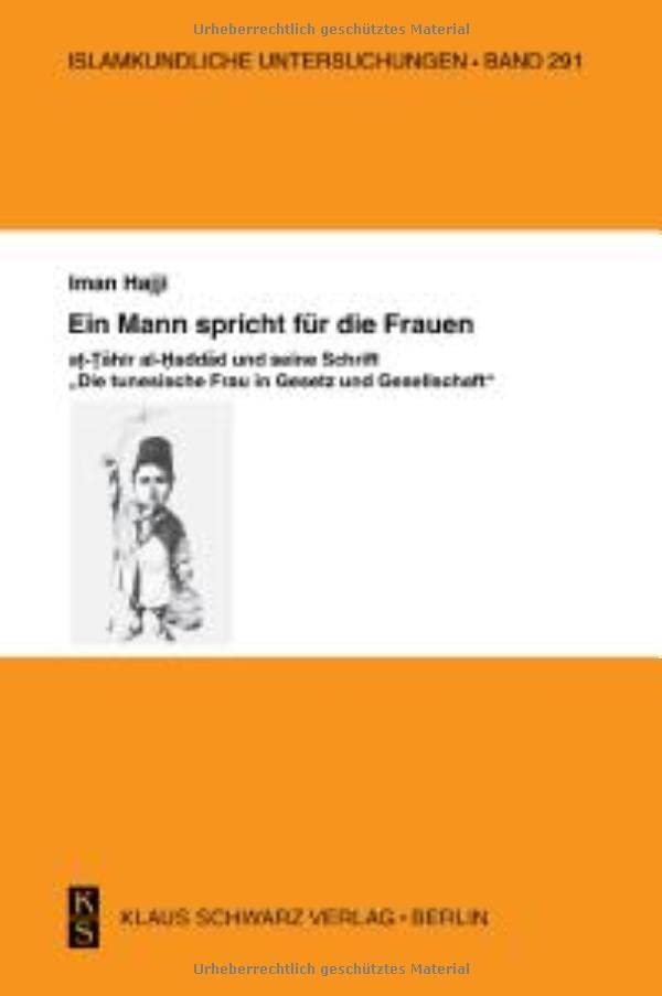 Ein Mann Spricht Für Die Frauen.: At-Tahir Al-Haddad Und Seine Schrift Die Tunesische Frau in Gesetz Und Gesellschaft