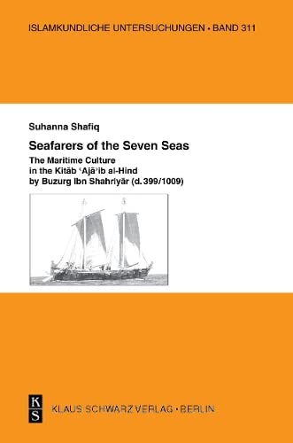 Seafarers of the Seven Seas: The Maritime Culture in the Kitab 'Aja'ib al-Hind by Buzurg Ibn Shahriyar (d. 399/1009)