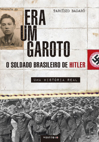 Era um Garoto: o Soldado Brasileiro de Hitler – uma História Real