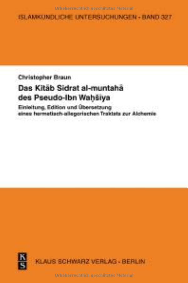 Das Kitāb Sidrat Al-Muntahā Des Pseudo-Ibn Waḥsīya: Einleitung, Edition Und Übersetzung Eines Hermetisch-Allegorischen Traktats Zur Alchemie