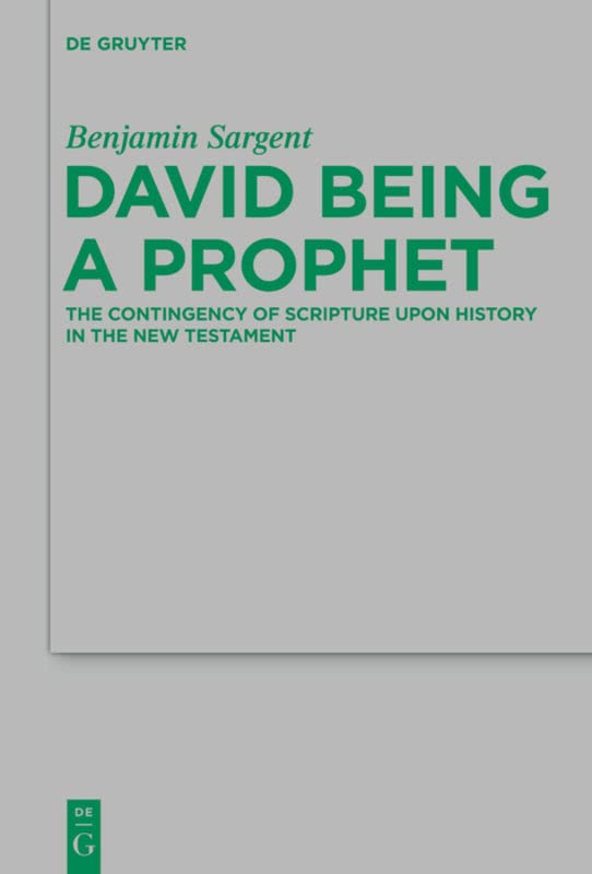 David Being a Prophet: The Contingency of Scripture upon History in the New Testament