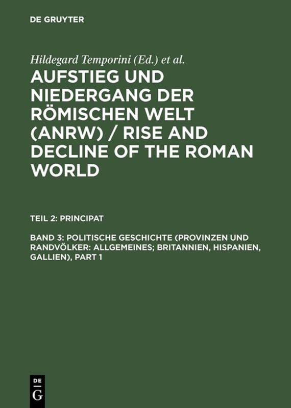 Teil 2: Principat Band 3 Politische Geschichte (Provinzen und Randvölker: Allgemeines; Britannien, Hispanien, Gallien), part I