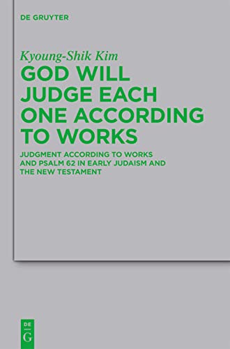 God Will Judge Each One According to Works: Judgment According to Works and Psalm 62 in Early Judaism and the New Testament