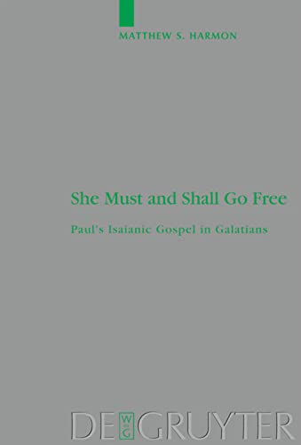 She Must and Shall Go Free: Paul's Isaianic Gospel in Galatians