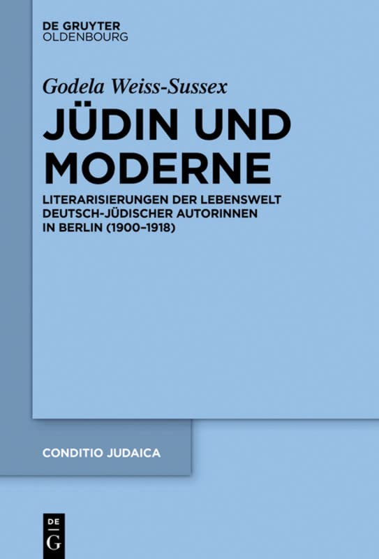 Jüdin und Moderne: Literarisierungen der Lebenswelt deutsch-jüdischer Autorinnen in Berlin (1900¿1918)