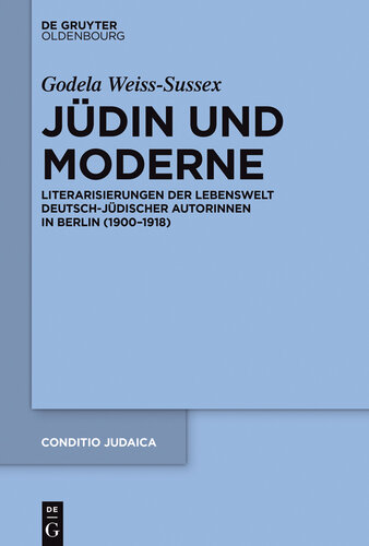 Jüdin und Moderne: Literarisierungen der Lebenswelt deutsch-jüdischer Autorinnen in Berlin (1900¿1918)