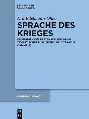 Sprache des Krieges: Deutungen Des Ersten Weltkriegs in Zionistischer Publizistik Und Literatur 1914-1918