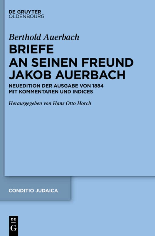 Berthold Auerbach: Briefe an Seinen Freund Jakob Auerbach: Neuedition Der Ausgabe Von 1884 Mit Kommentaren Und Indices