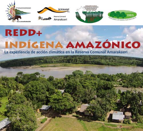 REDD+ indígena amazónica. La experiencia de acción climática en la Reserva Comunal Amarakaeri