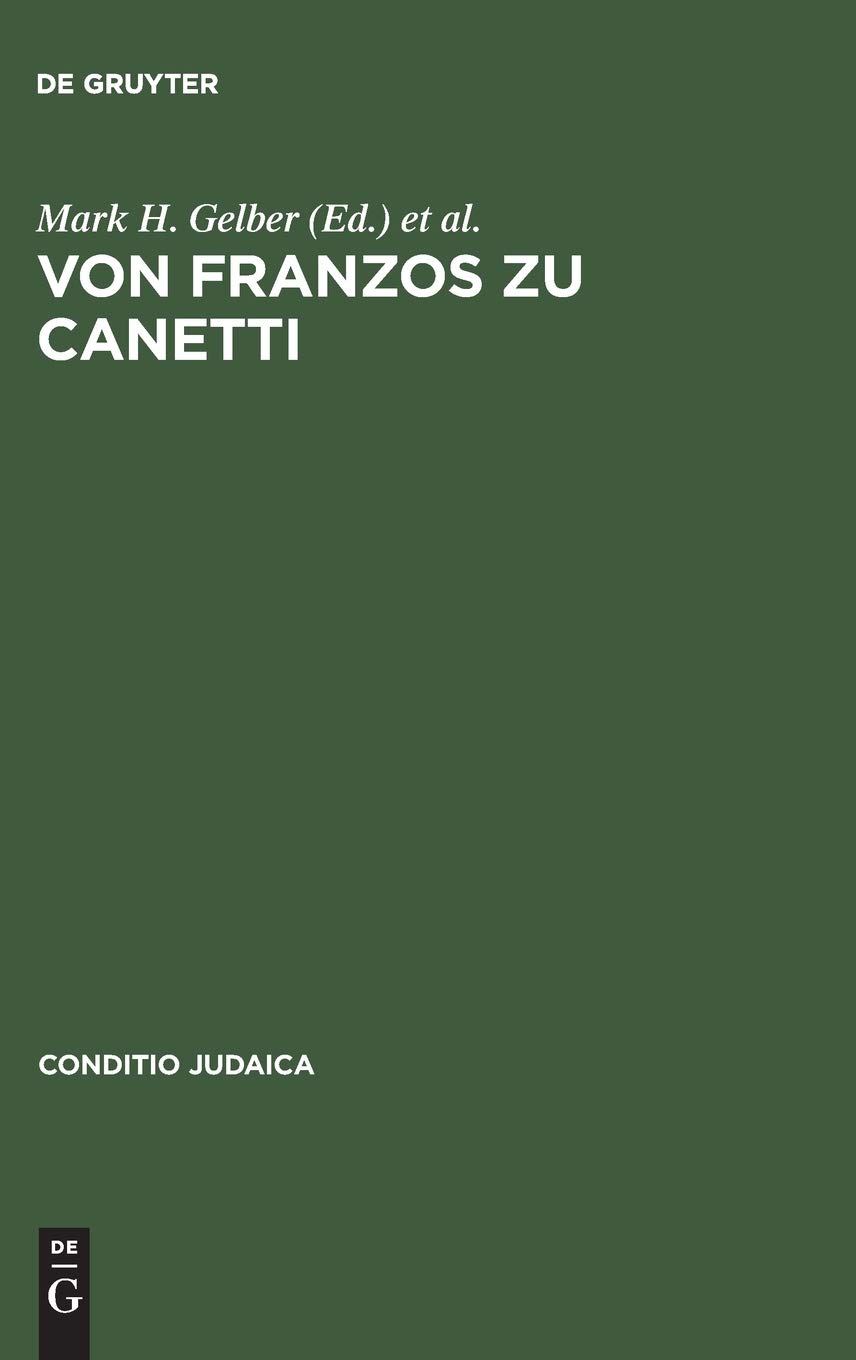 Von Franzos zu Canetti: Jüdische Autoren Aus Österreich. Neue Studien