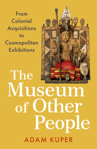 The Museum of Other People: From Colonial Acquisitions to Cosmopolitan Exhibitions