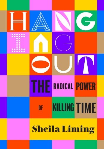 Hanging Out: The Radical Power of Killing Time