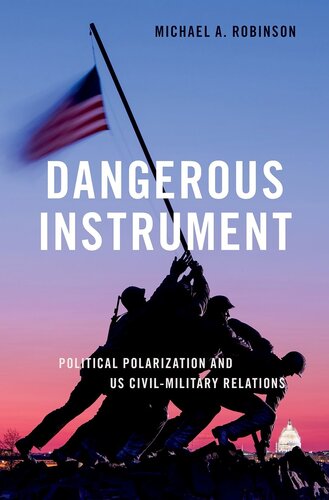 Dangerous Instrument: Political Polarization and US Civil-Military Relations