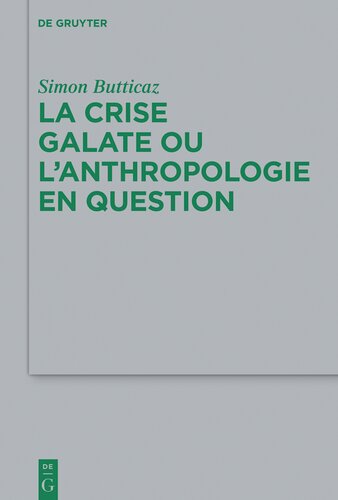 La Crise Galate Ou l'Anthropologie En Question (Beihefte Zur Zeitschrift Fur die Neutestamentliche Wissensch)