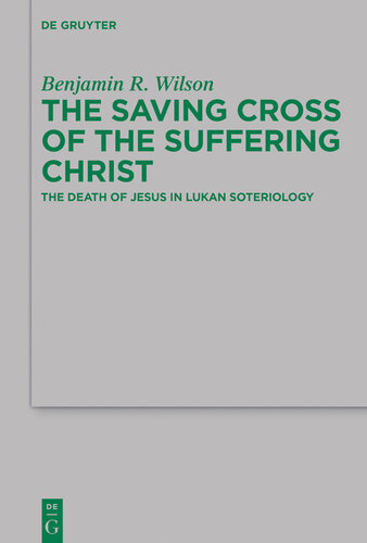 The Saving Cross of the Suffering Christ: The Death of Jesus in Lukan Soteriology