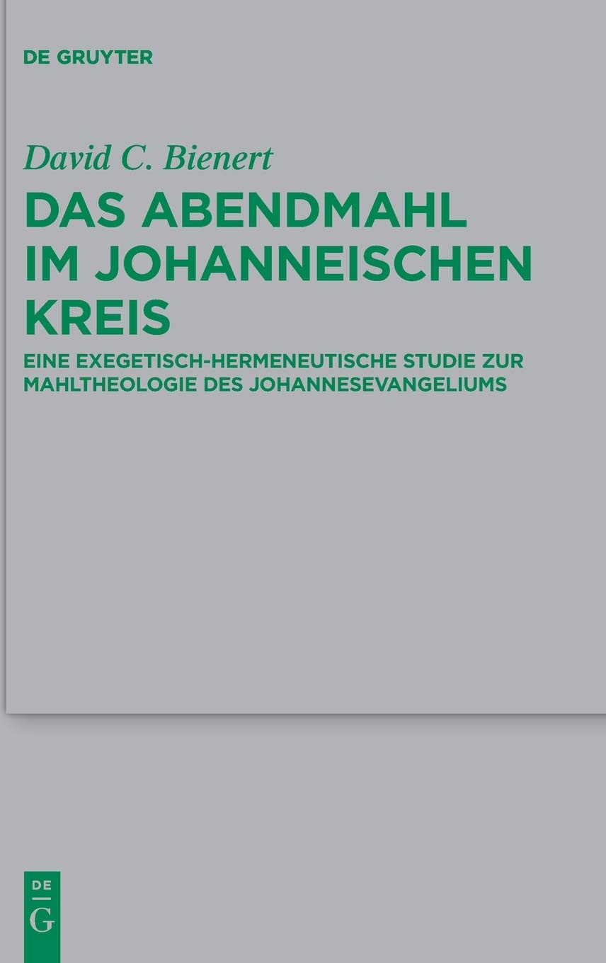 Das Abendmahl im johanneischen Kreis: Eine Exegetisch-Hermeneutische Studie Zur Mahltheologie Des Johannesevangeliums