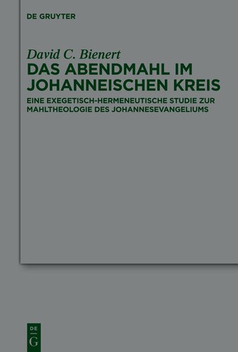 Das Abendmahl im johanneischen Kreis: Eine Exegetisch-Hermeneutische Studie Zur Mahltheologie Des Johannesevangeliums