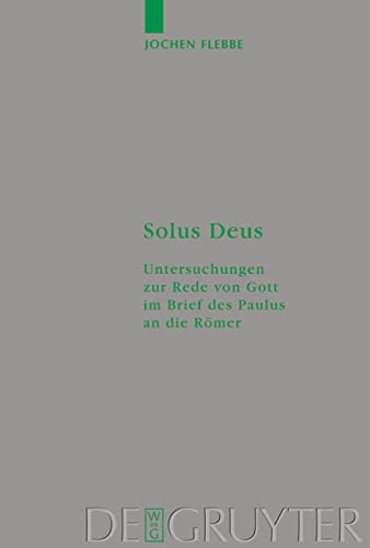 Solus Deus: Untersuchungen Zur Rede Von Gott Im Brief Des Paulus an Die Römer