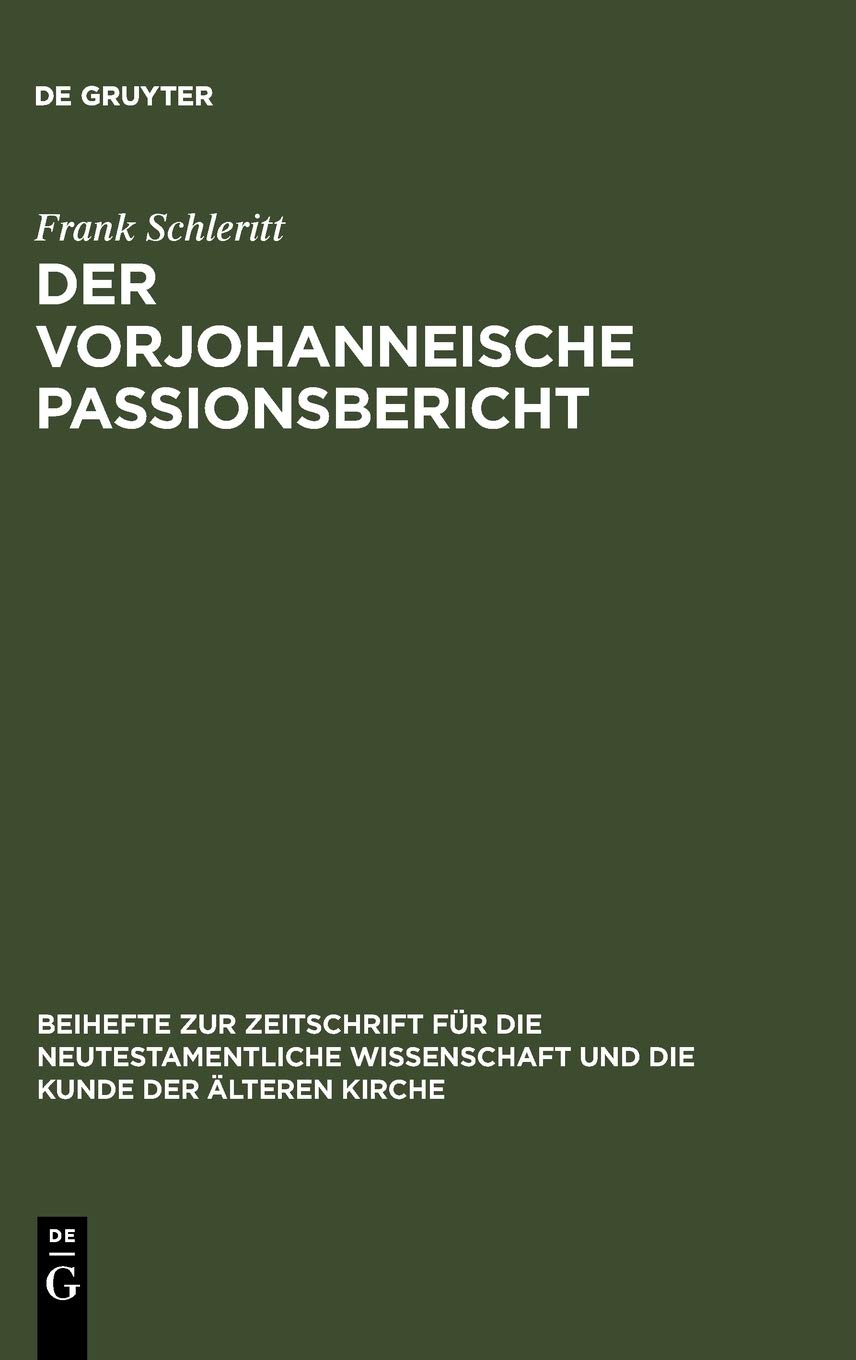 Der vorjohanneische Passionsbericht: Eine historisch-kritische und theologische Untersuchung zu Joh 2,13-22; 11,47-14,31 und 18,1-20,29