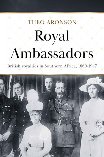 Royal Ambassadors: British Royalties in Southern Africa 1860 - 1947 (Theo Aronson Royal History)