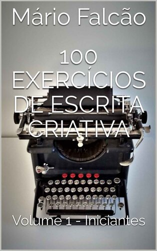 100 Exercícios de Escrita Criativa Vol. 1 - Iniciantes