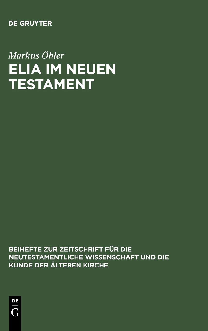 Elia im Neuen Testament: Untersuchungen zur Bedeutung des alttestamentlichen Propheten im frühen Christentum