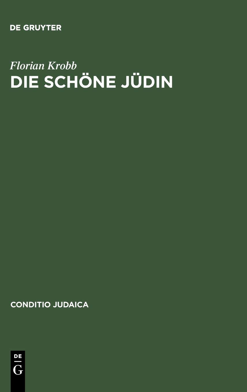 Die schöne Jüdin: Jüdische Frauengestalten in der deutschsprachigen Erzählliteratur vom 17. Jahrhundert bis zum Ersten Weltkrieg