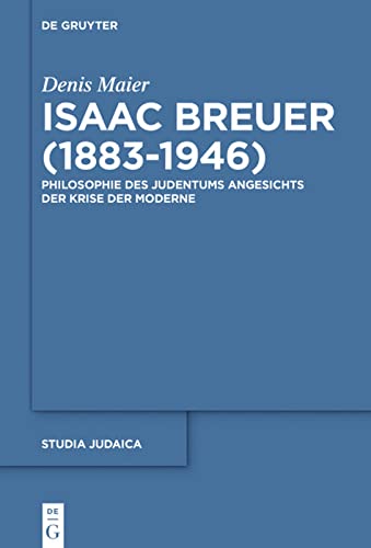 Isaac Breuer (1883-1946): Philosophie Des Judentums Angesichts Der Krise Der Moderne