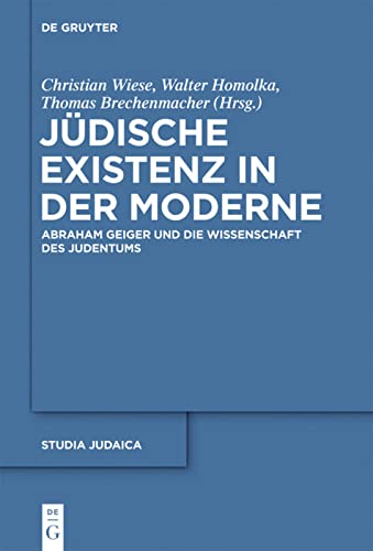 Jüdische Existenz in der Moderne: Abraham Geiger und die Wissenschaft des Judentums