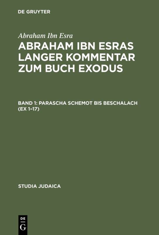 Abraham ibn Esras langer Kommentar zum Buch Exodus: Bd 1: Parascha Schemot bis Beschalach (Ex 1-17). Bd 2: Parascha Jitro bis Pekudej (Ex 18-40)