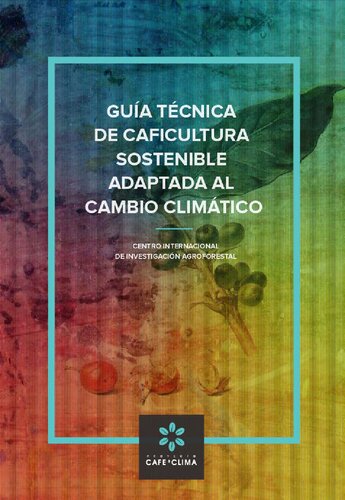 Guía técnica de caficultura sostenible adaptada al cambio climático