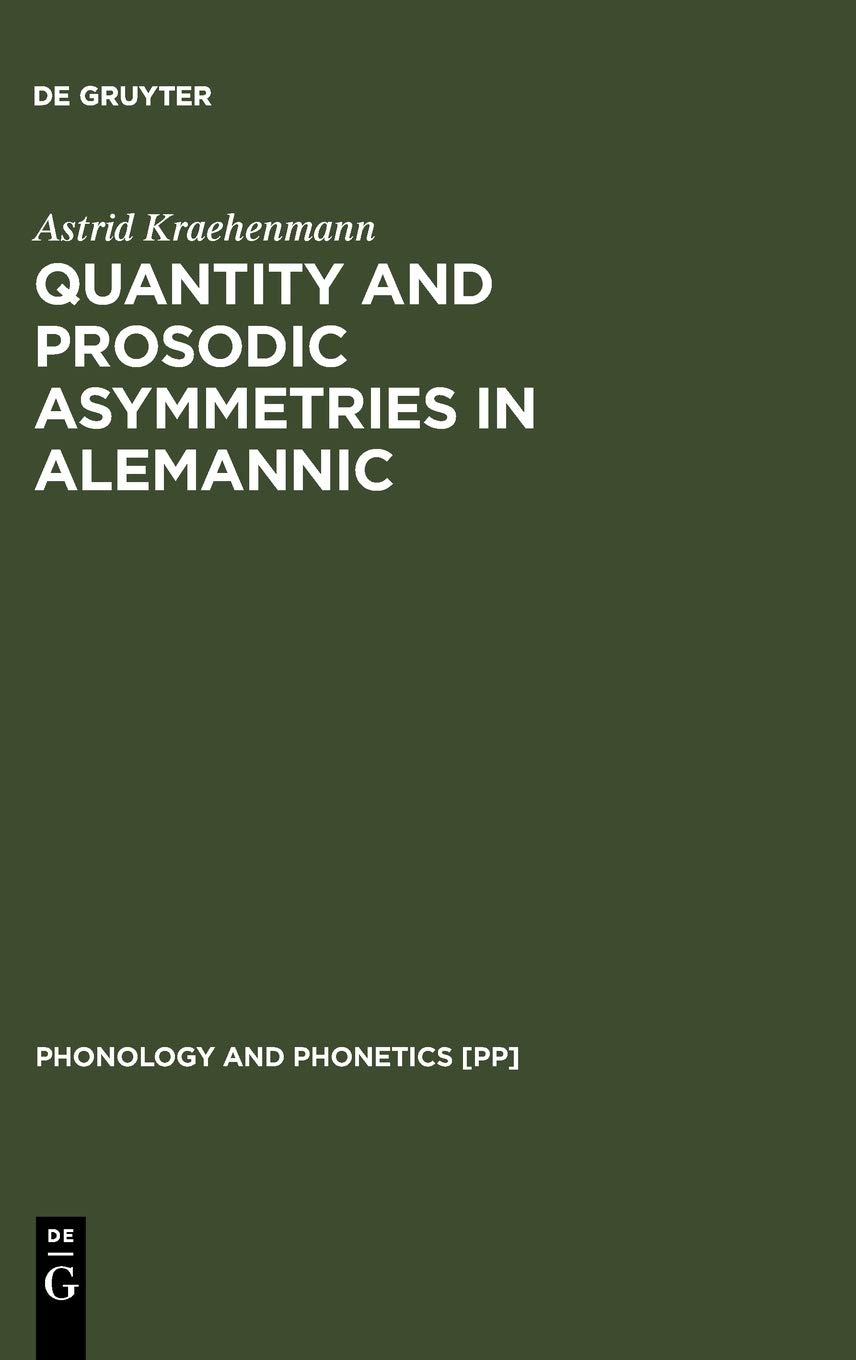 Quantity and Prosodic Asymmetries in Alemannic: Synchronic and Diachonic Perspectives : Synchronic and Diachronic Perspectives