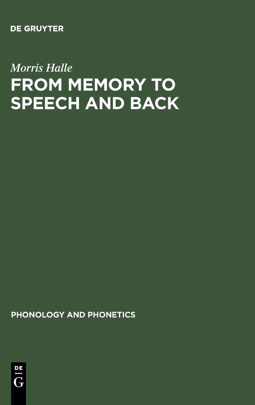 From Memory to Speech and Back: Papers on Phonetics and Phonology 1954 - 2002