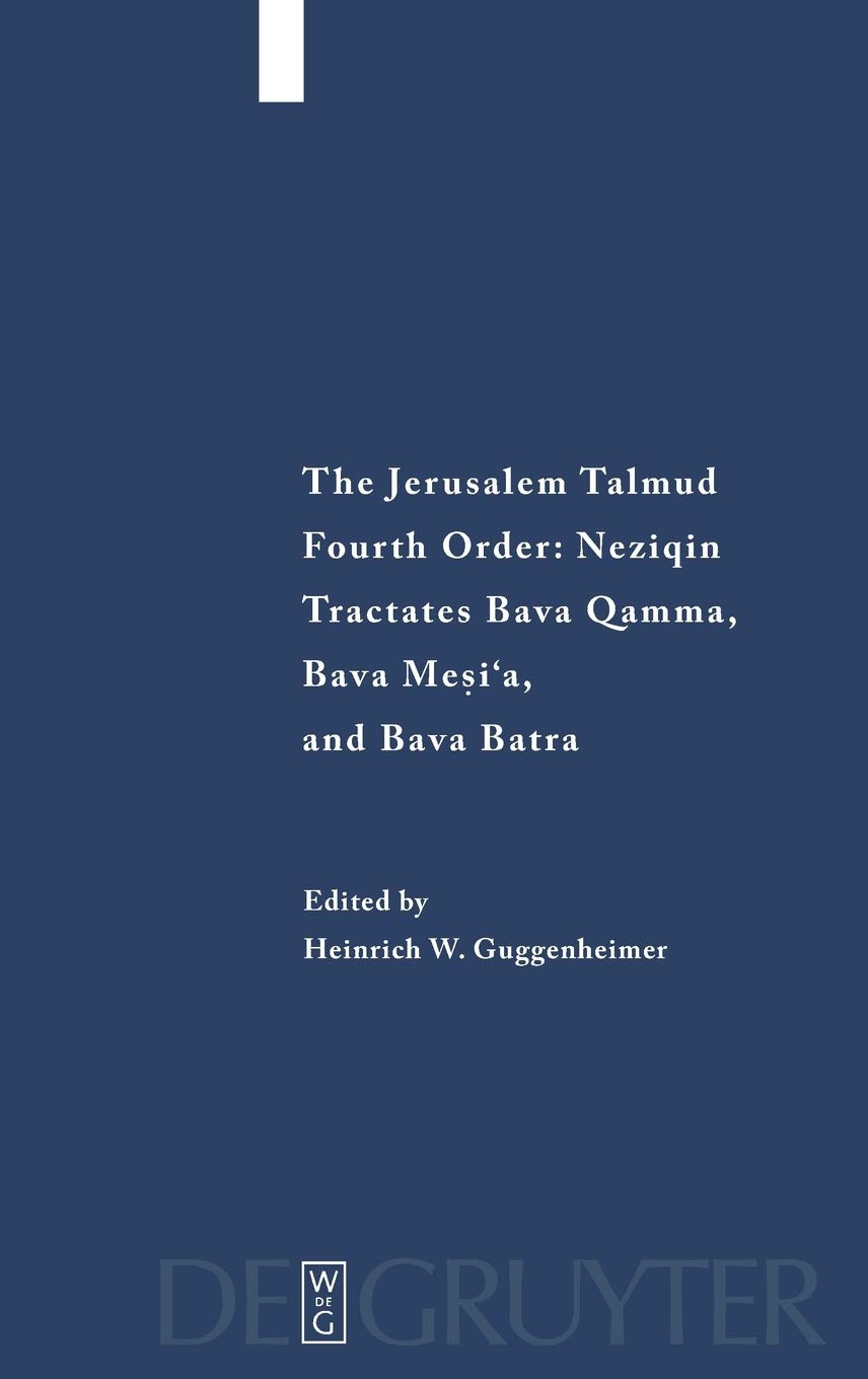 Jerusalem Talmud: Fourth Order: Neziqin, Tractates Bava Qamma, Bava Mesi'a, and Bava Batra