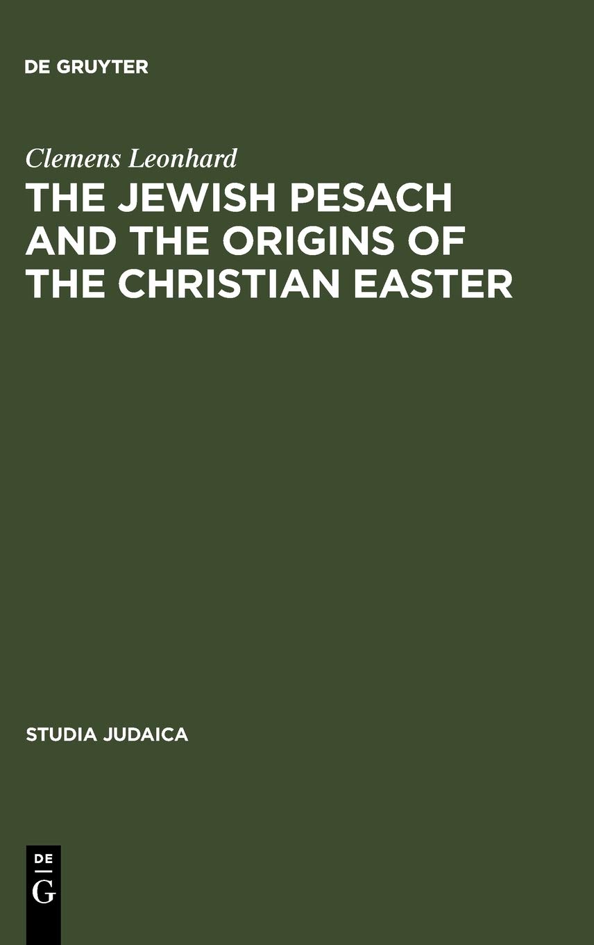 The Jewish Pesach and the Origins of the Christian Easter: Open Questions in Current Research