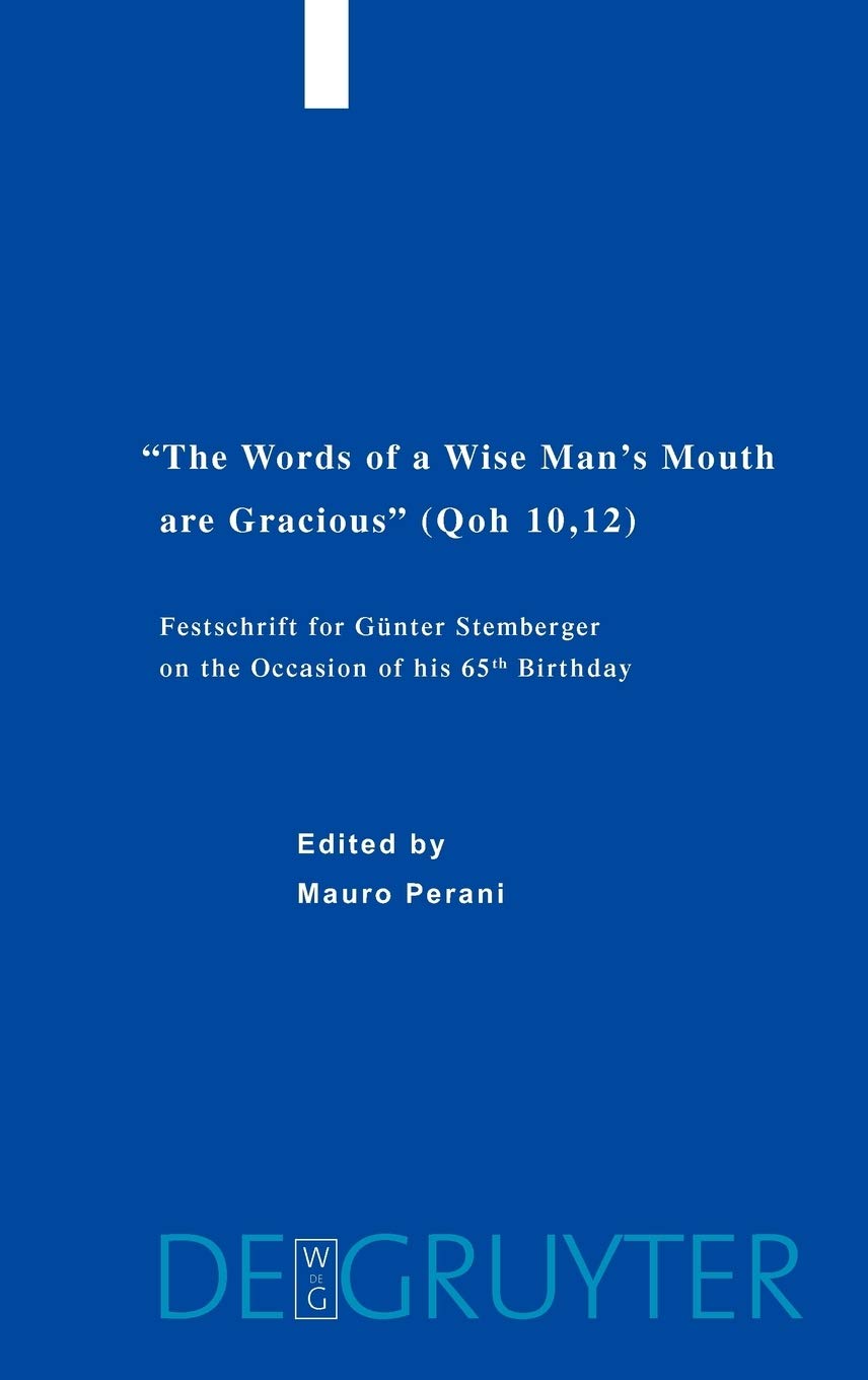 Words of a Wise Man's Mouth are Gracious (Qoh 10, 12): Festschrift for Gunter Stemberger on the Occasion of His 65th Birthday