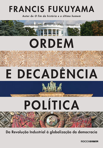 Ordem e Decadência Política: da Revolução Industrial à Globalização da Democracia