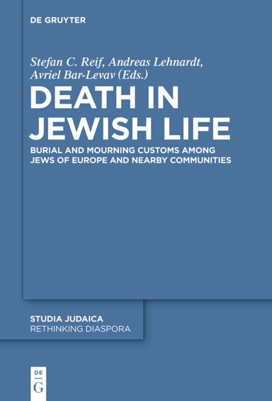 Death in Jewish Life: Burial and Mourning Customs Among Jews of Europe and Nearby Communities